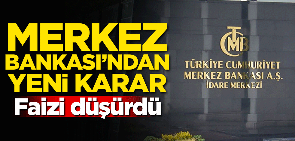 Merkez Bankası'ndan yeni karar! Faizi düşürdü