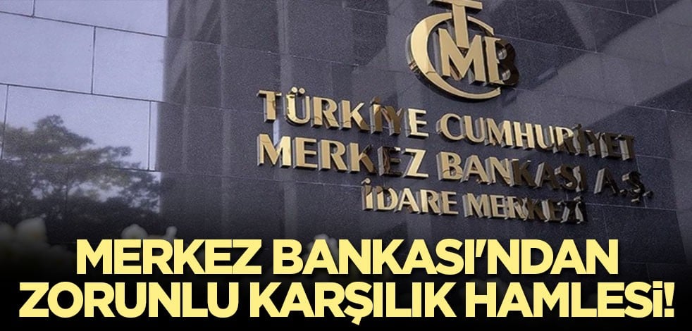 Merkez Bankası'ndan zorunlu karşılık hamlesi! İki katına çıkarıldı