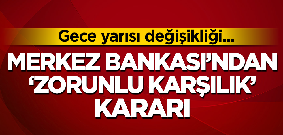 Merkez Bankası'ndan zorunlu karşılık kararı