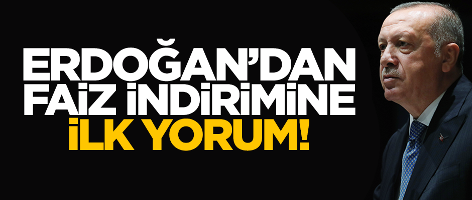 Merkez Bankası'nın faiz indirimine Erdoğan'dan ilk yorum!