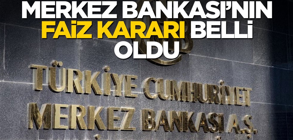 Merkez Bankası'nın faiz kararı belli oldu