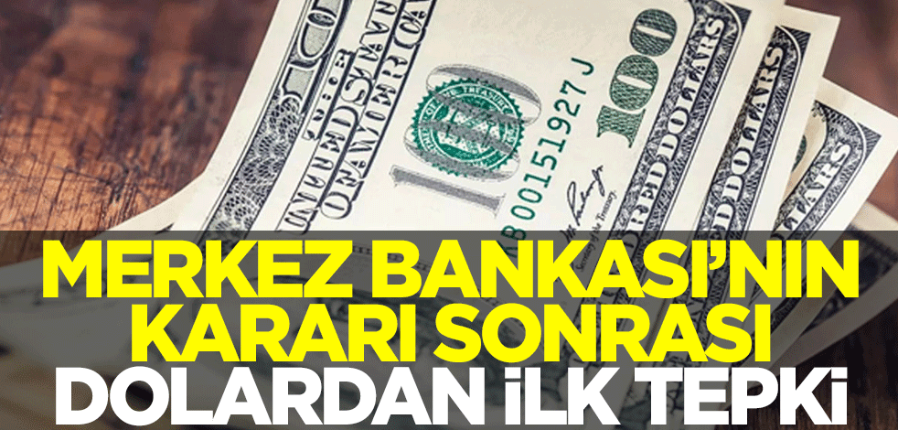 Merkez Bankası'nın faiz kararı sonrası dolardan ilk tepki