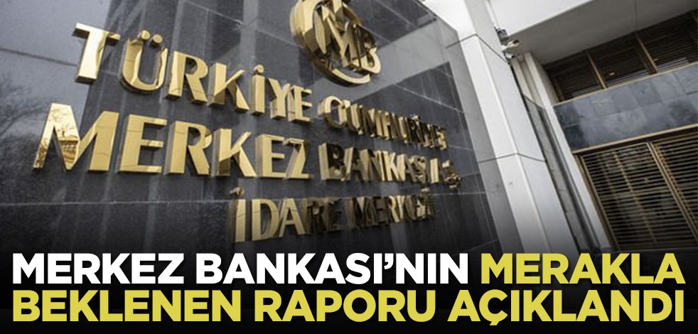 Merkez Bankası'nın merakla beklenen raporu açıklandı
