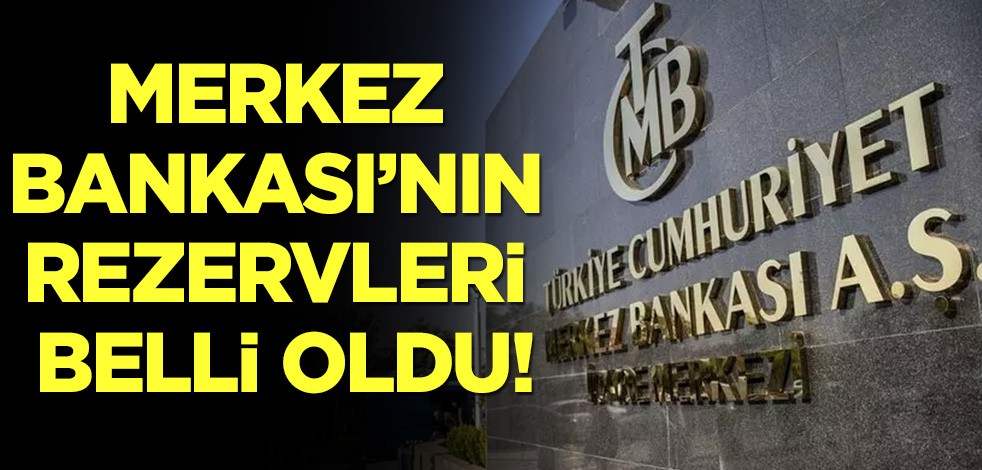 Merkez Bankası'nın rezervleri belli oldu!