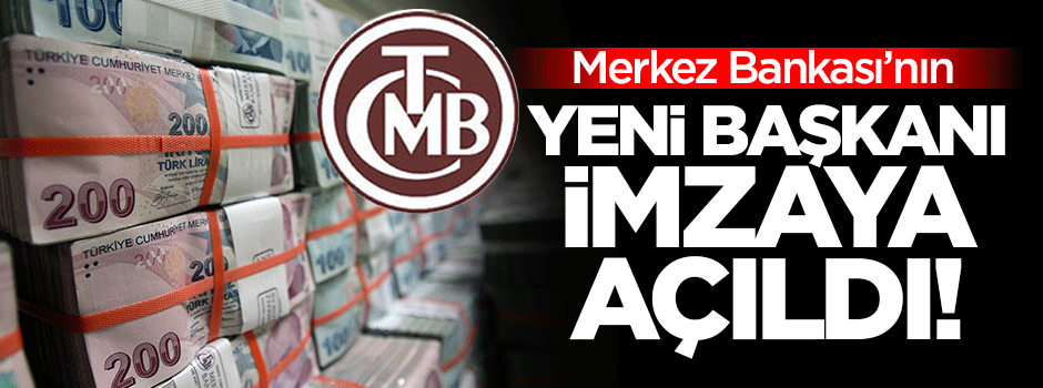 Merkez Bankası'nın yeni başkanı belli oldu!