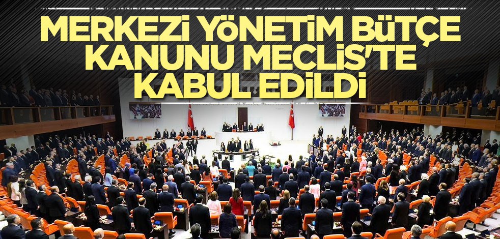 Merkezi Yönetim Bütçe Kanunu Meclis'te kabul edildi