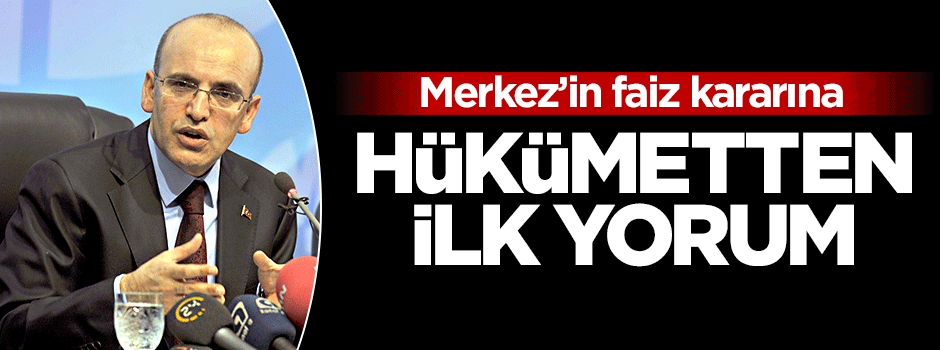 Merkez'in faiz kararına hükümetten ilk yorum!
