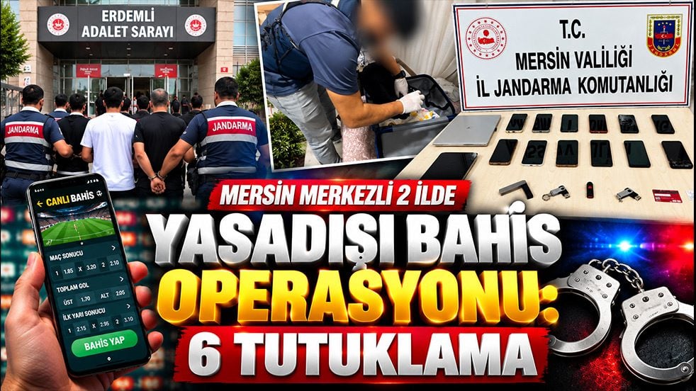 Mersin merkezli yasa dışı bahis operasyonu: 6 şüpheli tutuklandı