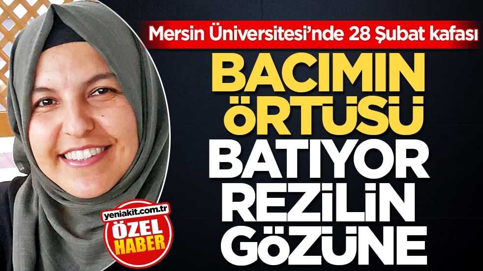 Mersin Üniversitesi’nde 28 Şubat kafası! Bacımın örtüsü batıyor rezilin gözüne