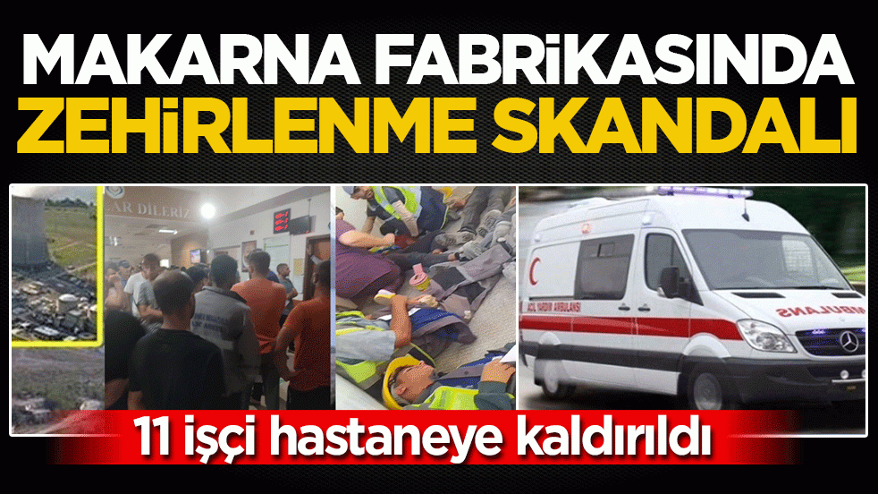 Mersin’de gıda tesisinde zehirlenme skandalı: Zirai ilaçtan etkilenen 11 işçi hastaneye kaldırıldı