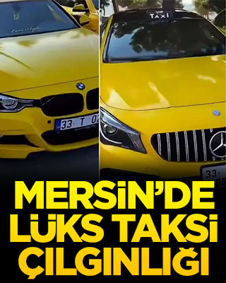 Mersin’de lüks taksi çılgınlığı