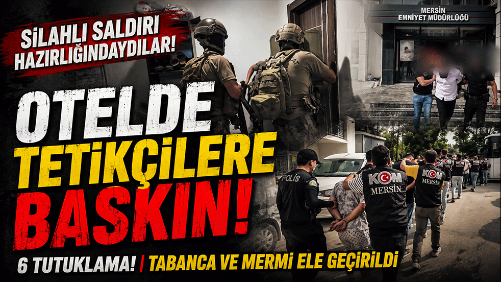 Mersin’de otele baskın! Silahlı saldırı hazırlığındaki tetikçiler yakalandı