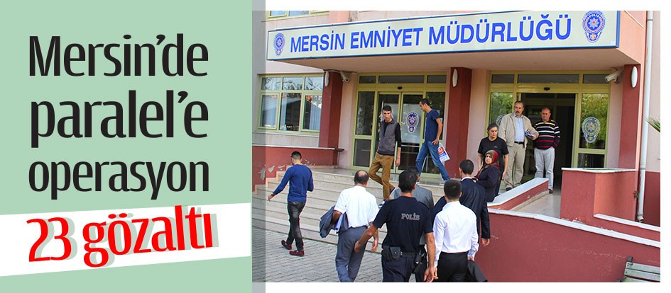 Mersin’de paralel’e operasyon: 26 gözaltı