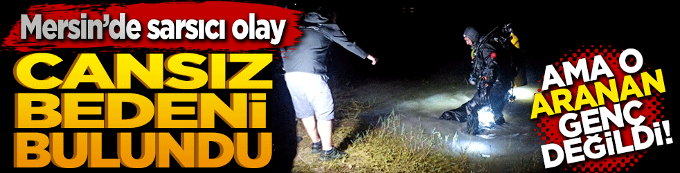 Mersin’de sarsıcı olay: Kayıp genç aranırken yeni evli gencin cansız bedeni bulundu