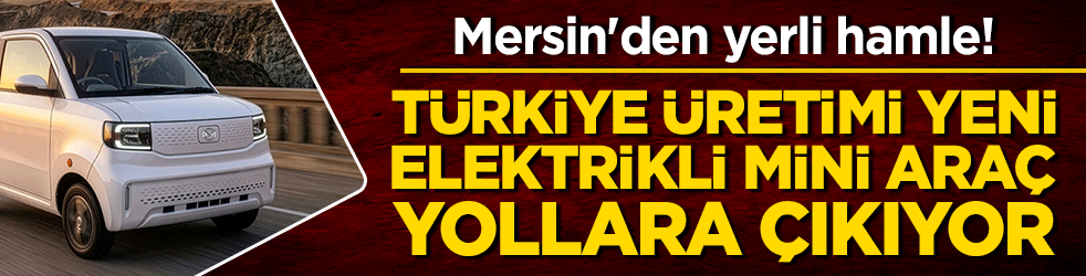 Mersin'den yerli hamle! Türkiye üretimi yeni elektrikli mini araç yollara çıkıyor!