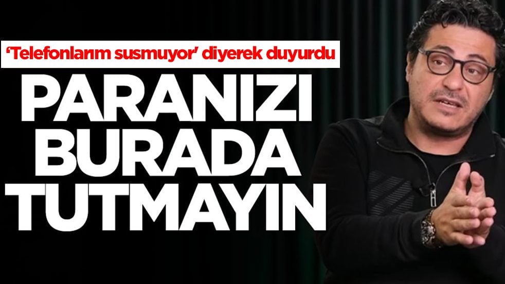 Mert Başaran 'telefonlarım susmuyor' diyerek duyurdu: Paranızı burada tutmayın