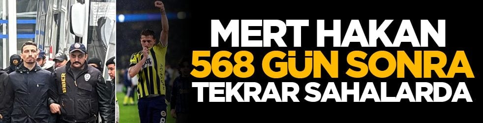 Mert Hakan 568 gün sonra tekrar sahalarda