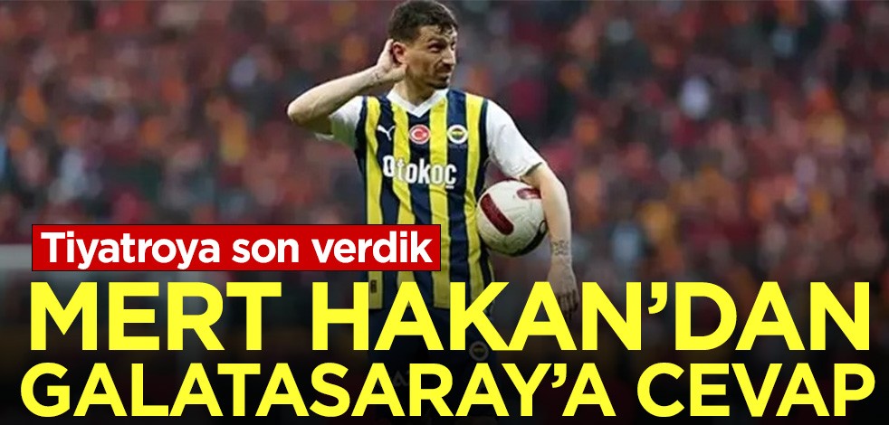 Mert Hakan'dan Galatasaray'a cevap! '' Tiyatroya son verdik''