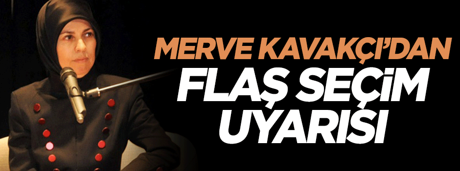Merve Kavakçı'dan seçim uyarısı