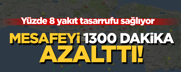 Mesafeyi 1300 dakika azalttı! Yüzde 8 yakıt tasarrufu sağlıyor