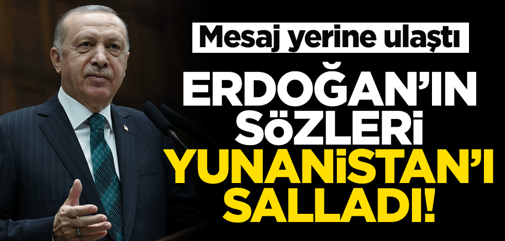 Mesaj yerine ulaştı: Erdoğan'ın sözleri Yunanistan'ı salladı!