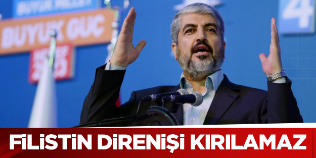Meşal: Kimse Filistin direnişini silahsızlandıramaz