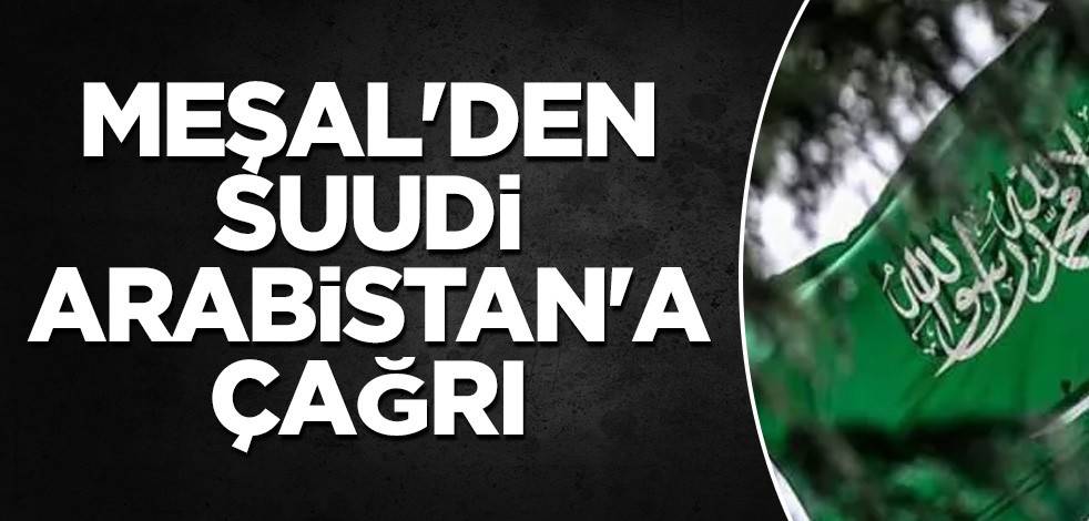Meşal'den Suudi Arabistan'a çağrı