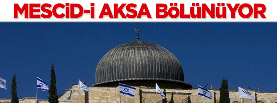 Mescid-i Aksa bölünüyor