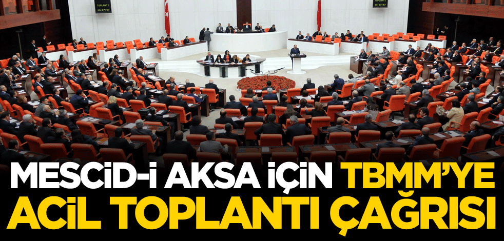 Mescid-i Aksa için Meclis'e acil toplantı çağrısı!