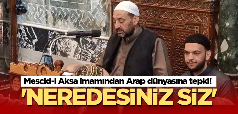 Mescid-i Aksa imamından Arap dünyasına tepki! 'Neredesiniz siz'
