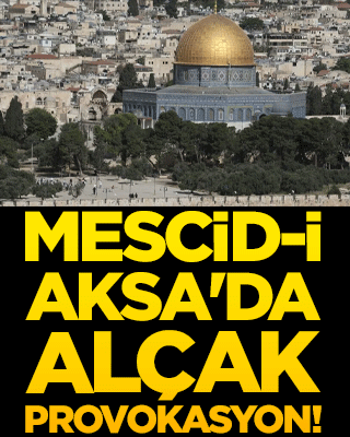 Mescid-i Aksa'da alçak provokasyon