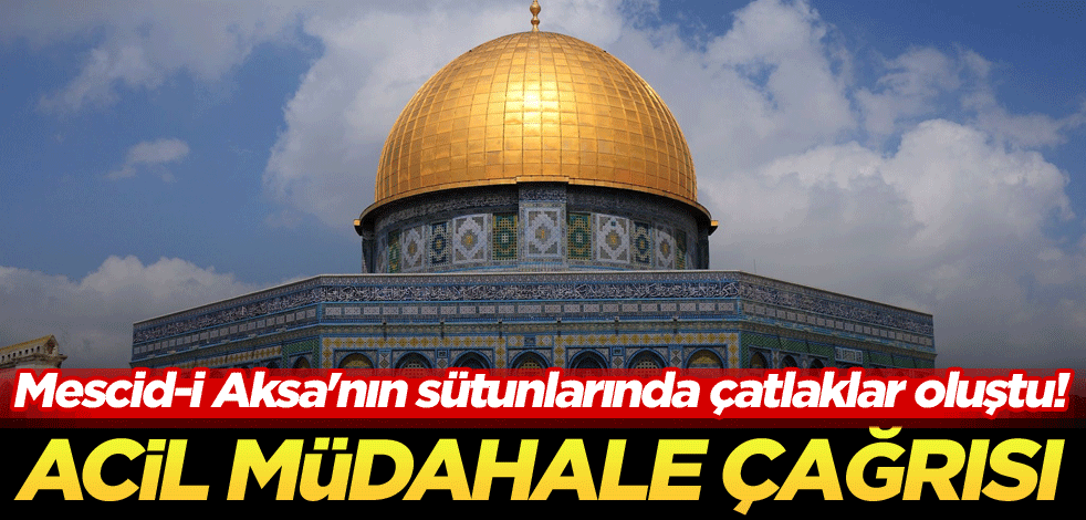 Mescid-i Aksa'nın sütunlarında çatlaklar oluştu! Acil müdahale çağrısı