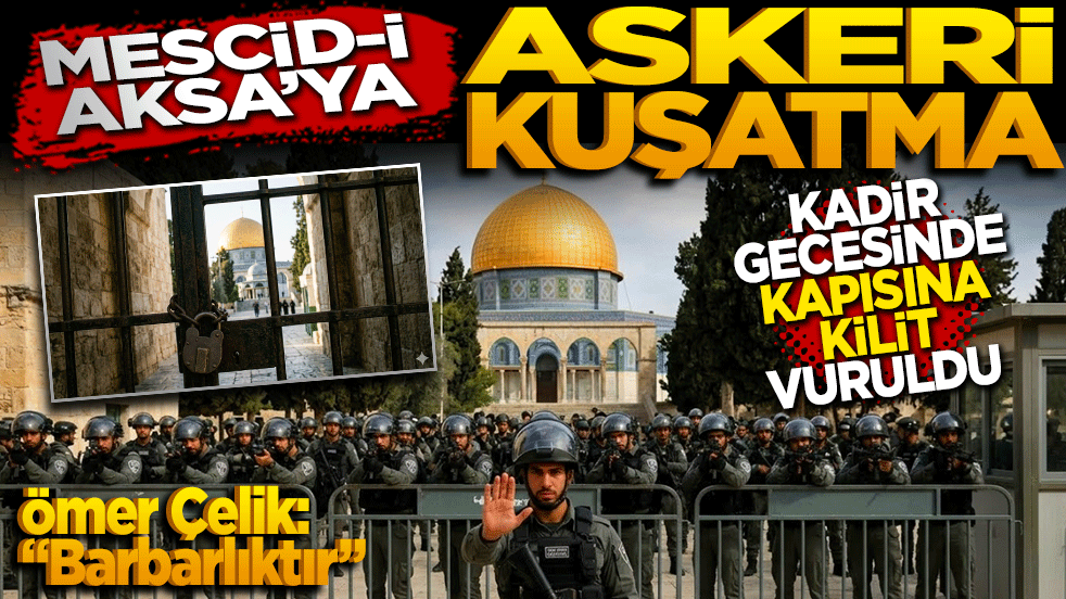 Kadir gecesinde Mescid-i Aksa’ya askeri kuşatma