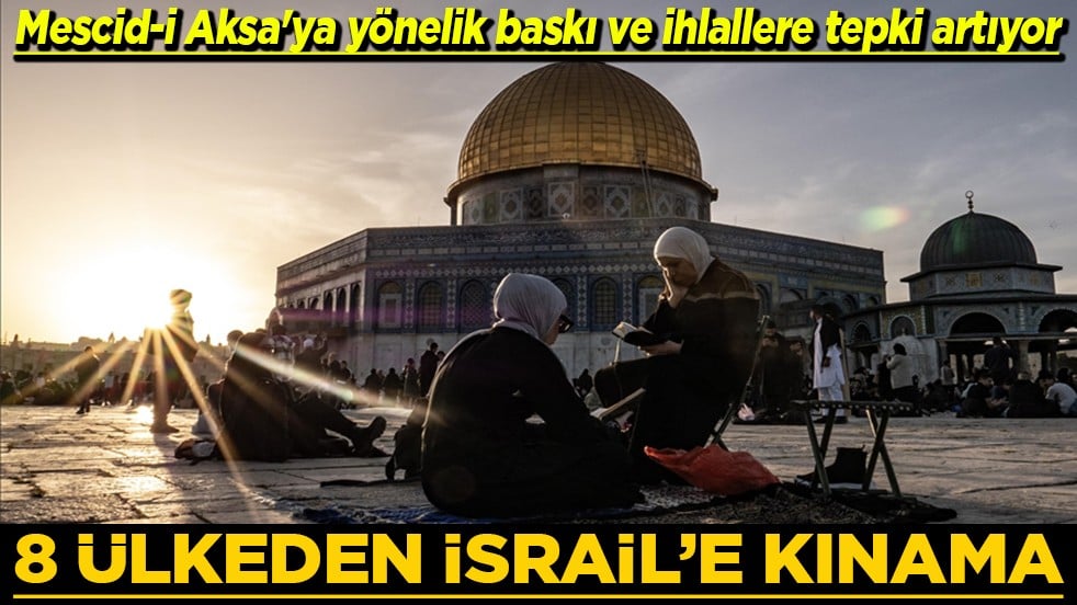 Mescid-i Aksa'ya yönelik baskı ve ihlallere tepki artıyor 8 ülkeden İsrail'e kınama
