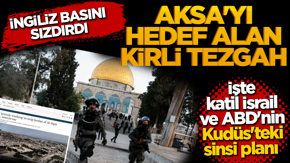 Mescid-i Aksa'yı hedef alan kirli tezgah! ABD ve işgalci İsrail'in Kudüs'teki sinsi planın tüm detayları sızdı