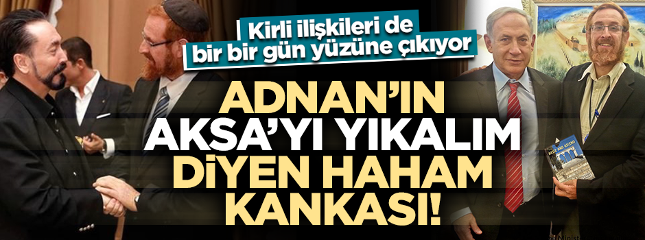 "Mescid-i Aksa'yı yıkalım" diyen haham Oktar'ın en yakın dostuydu