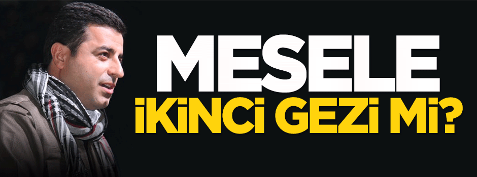 Mesele ikinci Gezi mi?