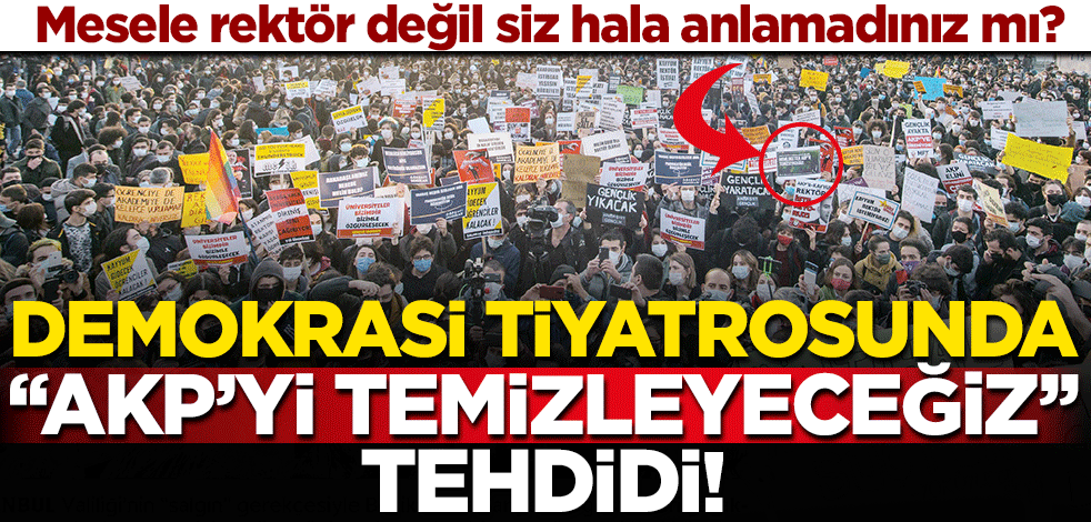 Mesele rektörü değil siz hala anlamadınız mı? Demokrasi tiyatrosunda ‘AKP’yi temizleyeceğiz’ tehdidi