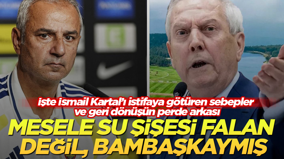 Mesele su şişesi falan değil, bambaşkaymış! İşte İsmail Kartal’ı istifaya götüren sebepler ve geri dönüşün perde arkası