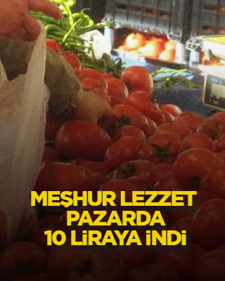 Meşhur lezzet pazarda 10 liraya indi