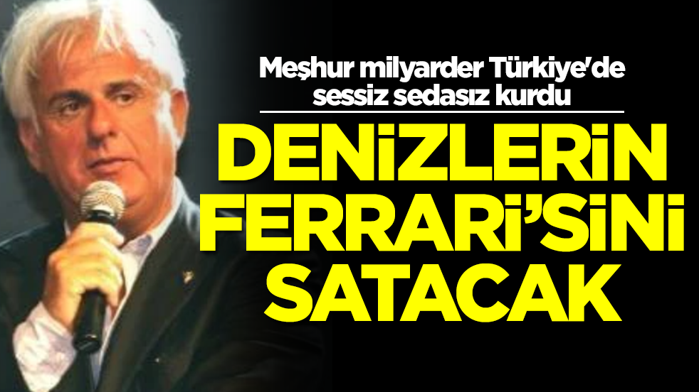 Meşhur milyarder Türkiye'de sessiz sedasız kurdu: Denizlerin Ferrari'sini satacak