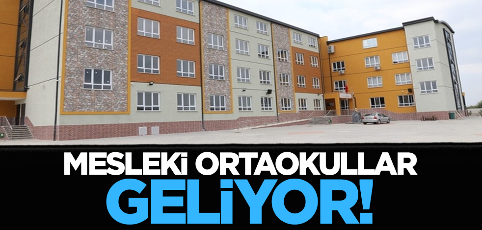 Mesleki ortaokullar geliyor!