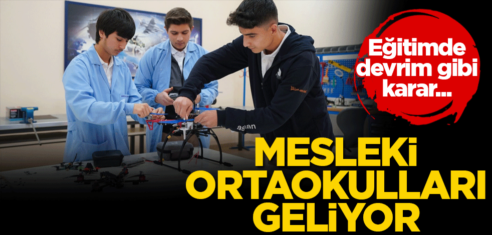 Mesleki ortaokulları geliyor! Eğitimde devrim gibi karar