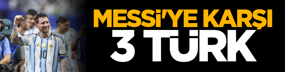 Messi'ye karşı 3 Türk