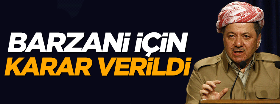 Mesut Barzani için karar çıktı