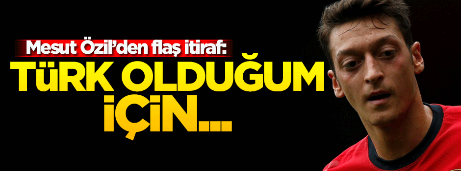 Mesut Özil: Türk olduğum için ayrımcılığa uğradım
