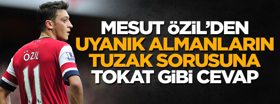 Mesut Özil'den Almanların tuzak sorusuna tokat gibi cevap