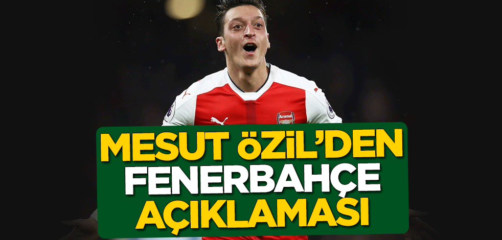 Mesut Özil'den Fenerbahçe açıklaması