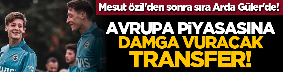 Mesut Özil'den sonra sıra Arda Güler'de! Avrupa piyasasına damga vuracak transfer