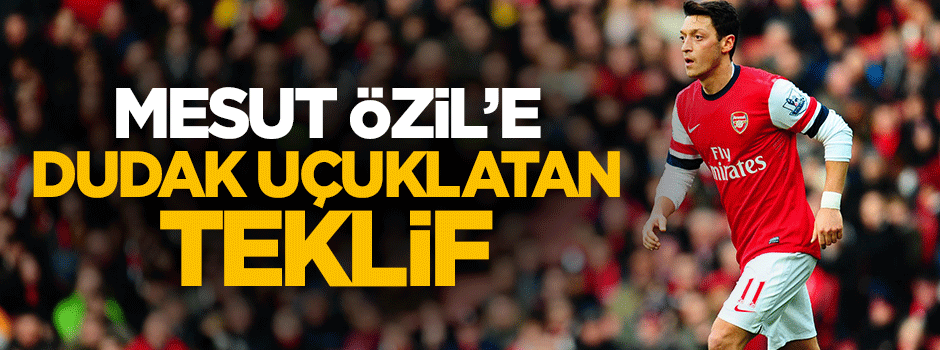 Mesut Özil'e haftalık 1.3 milyon TL'lik teklif